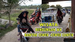 WISATA BENDUNGAN WK BANYAK DI KUNJUNGI WISATAWAN KAUM HAWA CANTIK CANTIK