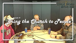 Bring the Church to People - THE LWFC PODCAST - EPISODE 41