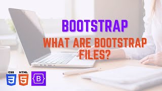 What are the Bootstrap Files?