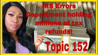 Why millions of tax refunds on hold in IRS Errors Department? Investigating Topic 152 & 10 weeks