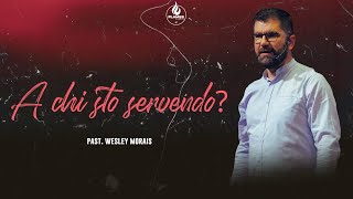 PAST. WESLEY MORAIS - A chi sto servendo?