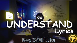 BoyWithUke - Understand (Lyrics)