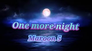 One more night ~ Maroon 5 (Lyrics)