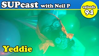 Yeddie | SUPcast w/ Neil P #94