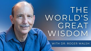 Dr. Roger Walsh | A Deep Exploration Of Enlightenment, Consciousness And The Mind