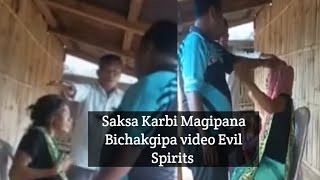 Saksa karbi Magipana Bichakgipa video Evil Spirits