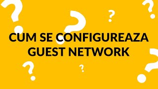 Cum se configureaza Guest Network