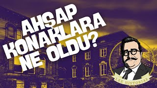 AHŞAP KONAKLARA NE OLDU?