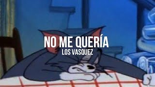 Los Vasquez - No Me Quería || LETRA