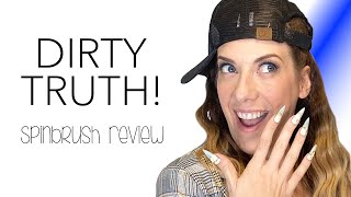 DIRTY TRUTH - Honest Spinbrush Review