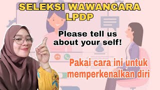 TIPS LOLOS WAWANCARA BEASISWA LPDP - CARA MEMPERKENALKAN DIRI