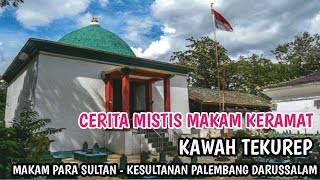 CERITA MISTIS MAKAM KERAMAT KAWAH TEKUREP - MAKAM PARA SULTAN PALEMBANG DARUSSALAM