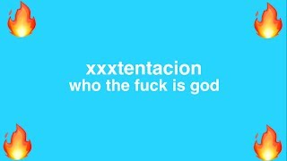 xxxtentacion - who the fuck is god