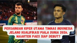 Persaingan Kiper Utama Timnas Indonesia Jelang Kualifikasi Piala Dunia 2026, Maarten Paes Siap Debut