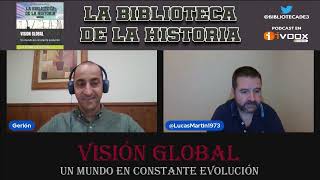 VISIÓN GLOBAL - UN MUNDO EN CONSTANTE EVOLUCIÓN - LUCAS MARTÍN  SERRRANO - HISTORIA Y ACTUALIDAD