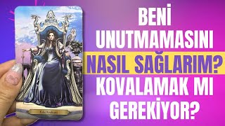 BENİ UNUTMAMASINI NASIL SAĞLARIM? KOVALAMAK MI GEREKİYOR? NE DÜŞÜNÜYOR? NE PLANLIYOR? NE HİSSEDİYOR?