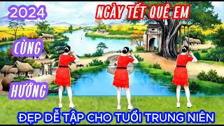 NGÀY TẾT QUÊ EM / ĐÓN XUÂN 2024 / CỰC ĐẸP/ DỄ NHỚ / CHO NGƯỜI TRUNG NIÊN/ @Thanh Nguyen_ múa dân vũ