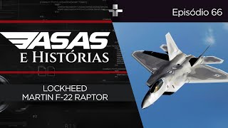 ASAS E HISTÓRIAS | EP.66 | LOCKHEED MARTIN F-22 RAPTOR