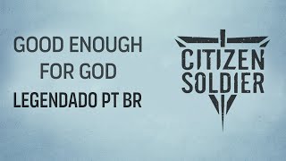 Citizen Soldier - Good Enough For God (Legendado em PT-BR)