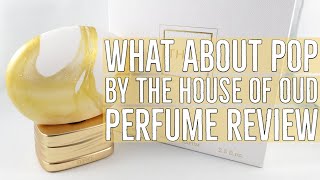 What About Pop by The House of Oud | Fragrance Review