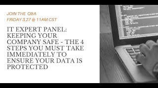 IT Expert Panel: The 4 Steps Your Company Must Take Immediately to Ensure Your Data is Protected...
