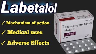 labetalol | machanism of action | uses | adverse effects