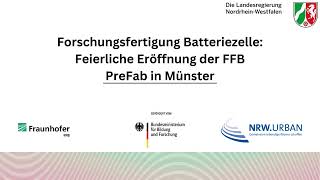 Forschungsfertigung Batteriezelle Feierliche Eröffnung der FFb PreFab in Münster