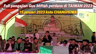 Gus MIFTAH PERDANA DI TAIWAN 2023 || 15 JANUARI 2023 KOTA CHANGHWA