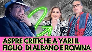 ASPRE CRITICHE A YARI IL FIGLIO DI ALBANO E ROMINA