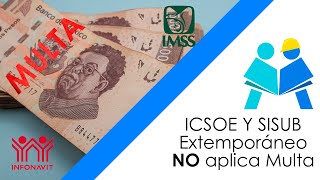 ICSOE y SISUB Extemporáneo NO aplica Multa