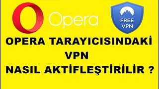 Opera Vpn Etkinleştirme Nasıl Yapılır ?