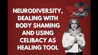 Neurodiversity, Dealing with Body Shaming and Celibacy as Healing Tool with Elley Duhé