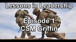 Lessons Learned in Leadership Episode 1 with CSM Garrick Griffin