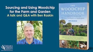 Sourcing and Using Woodchip for the Farm and Garden: A talk and Q&A with Ben Raskin