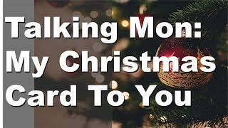 Talking Monday: My Christmas Card To You!