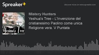 Yeshua's Tree - L'Invenzione del cristianesimo Paolino come unica Religione vera. V Puntata (made wi