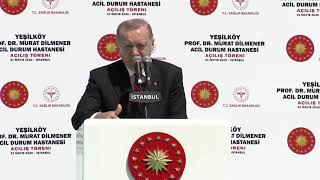 Cumhurbaşkanı Erdoğan, Prof  Dr  Murat Dilmener Acil Durum Hastanesi Açılış Töreni’nde konuştu