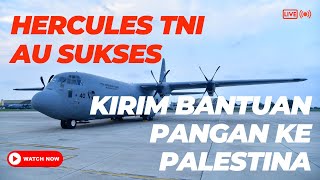 TNI KIRIM BANTUAN PANGAN KE GAZA