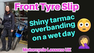 Front tyre slip on a wet day: BEWARE THE TARMAC OVERBANDING!