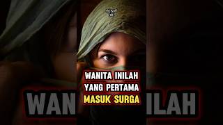 ternyata wanita inilah yang pertama masuk surga #shortsvideo #kisahislami #kontenislami