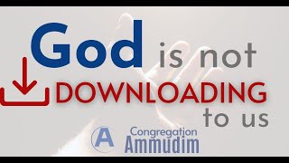 God is not 'downloading' to us