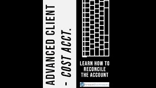 Reconciling the Advanced client cost account