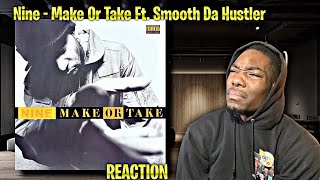 THIS TOUGH FR! Nine - Make Or Take Ft. Smooth Da Hustler REACTION | First Time Hearing