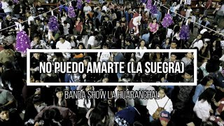 🤪 No Puedo Amarte (La Suegra) 🤪 //  Banda Show La Huaranchal