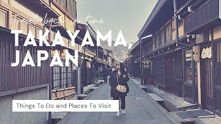 Travel Back in Time │ TAKAYAMA JAPAN │Old Town │Travel Guide │Things to do and Places to Visit