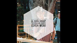 NASYID MERDU VOKAL AL HUDA GROUP NASYID ACAPELLA tgk Maulana khaled (syeh wen)