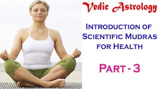 Introduction to Scientific Mudras for health Part - 3