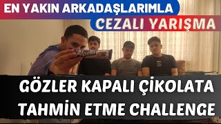 GÖZLER KAPALI ARKADAŞLARIMA ÇİKOLATA TAHMİN ETTİRDİM! | CEZALI YARIŞMA