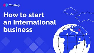 How to start an international business | Business abroad | Steps for starting a business