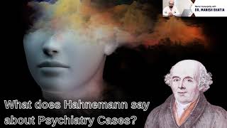 What does Hahnemann say about psychiatry cases? | Dr Manish Bhatia